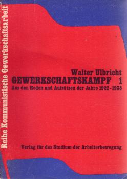 Gewerkschaftskampf; Teil: 1., Aus den Reden und Aufsätzen der Jahre 1922 - 1935.