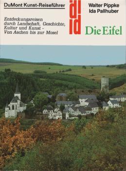 Die Eifel : Entdeckungsreisen durch Landschaft, Geschichte, Kultur u. Kunst - von Aachen bis zur Mosel. Walter Pippke ; Ida Pallhuber.