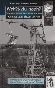 Weißt du noch? Geschichten und Anekdoten aus dem Kassel der 50er Jahre : Filmpalast und Fullebrücken, "blaue" Milch und "gute" Butter.