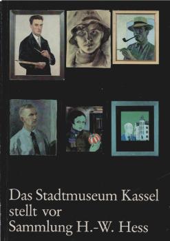 Das Stadtmuseum Kassel stellt vor: Sammlung Hans-Wilhelm Hess : Bilder u. Kunstgewerbe aus Kassel ; anlässl. e. Ausstellung im Palais Bellevue 1982.
