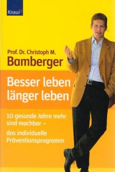 Besser leben - länger leben : zehn gesunde Jahre mehr sind machbar - das individuelle Präventionsprogramm.