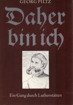 Daher bin ich : e. Gang durch Lutherstätten.