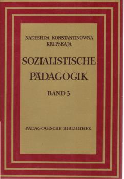 Krupskaja, NadeÅ¾da Konstantinovna: Sozialistische Pädagogik; Teil: Bd. 3