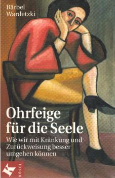 Ohrfeige für die Seele : wie wir mit Kränkung und Zurückweisung besser umgehen können.