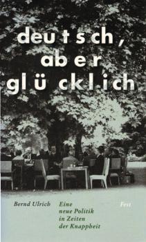 Deutsch, aber glücklich : eine neue Politik in Zeiten der Knappheit.