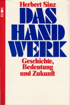Das Handwerk : Geschichte, Bedeutung u. Zukunft.
