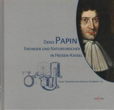 Denis Papin : Erfinder und Naturforscher in Hessen-Kassel.