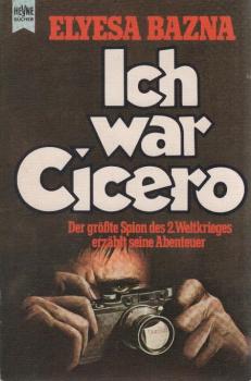 Ich war Cicero : d. grösste Spion d. II. Weltkrieges erzählt seine Abenteuer.