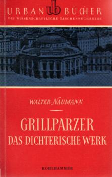 Grillparzer : Das dichterische Werk.