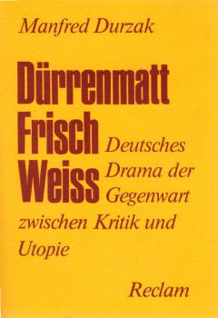 Dürrenmatt, Frisch, Weiss : dt. Drama d. Gegenwart zwischen Kritik u. Utopie.