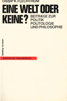 Eine Welt oder keine? : Beiträge zur Politik, Politologie u. Philosophie.