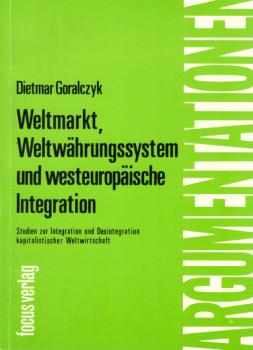 Weltmarkt, Weltwährungssystem und westeuropäische Integration : Studien z. Integration u. Desintegration kapitalist. Weltwirtschaft.