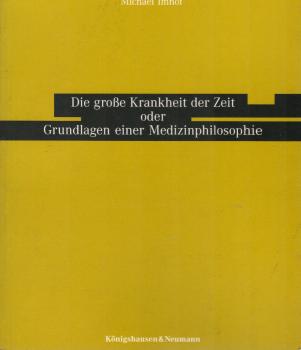 Die große Krankheit der Zeit oder Grundlagen einer Medizinphilosophie.