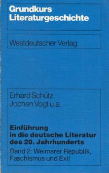 Schütz, Erhard: Einführung in die deutsche Literatur des 20. [zwanzigsten] Jahrhunderts; Teil: Bd. 2., Weimarer Republik, Faschismus und Exil.