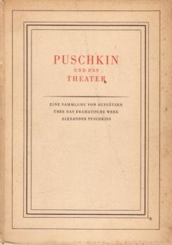 Puschkin und das Theater : Eine Samml. von Aufsätzen über das dramat. Werk Alexander Puschkins.