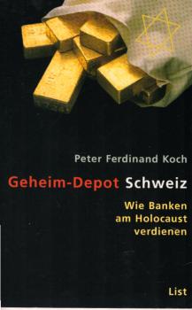 Geheim-Depot Schweiz : wie Banken am Holocaust verdienen.