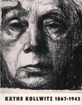 Käthe Kollwitz : 1867 - 1945. Ausstellung d. Berliner Kupferstichkabinetts zum 20. Todestag d. Künstlerein, Juli - Sept. 1965. [Ausstellungskatalog].