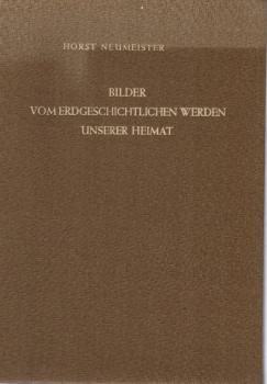 Bilder vom erdgeschichtlichen Werden unserer Heimat.