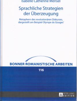 Sprachliche Strategien der Überzeugung : Metaphern des revolutionären Diskurses, dargestellt am Beispiel Olympe de Gouges'.