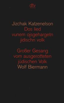 Dos lied vunem ojsgehargetn jidischn volk = Grosser Gesang vom ausgerotteten jüdischen Volk.