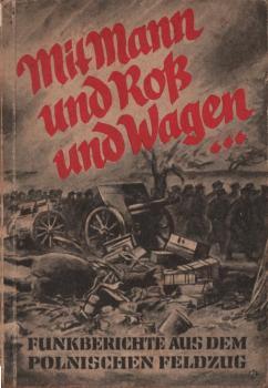 Mit Mann und Roß und Wagen... Funkberichte aus dem polnischen Feldzug.