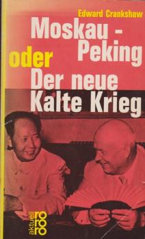 Moskau-Peking oder Der neue Kalte Krieg : Im Anh. d. volle Wortlaut d. Briefwechsels zwischen d. Zentralkomitees d. sowjet. u.d. chines. Kommunistischen Partei.