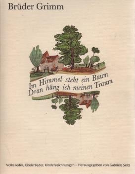 Im Himmel steht ein Baum, dran häng ich meinen Traum : Volkslieder, Kinderlieder, Kinderzeichn.