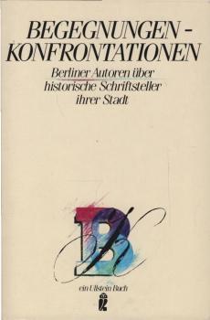 Begegnungen - Konfrontationen : Berliner Autoren über histor. Schriftsteller ihrer Stadt.