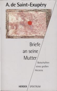 Briefe an seine Mutter : Botschaften eines grossen Herzens.