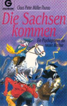 Die Sachsen kommen : ein Psychogramm der neuen Macher.