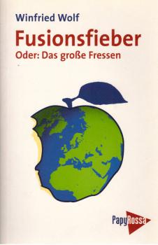 Fusionsfieber : oder: das große Fressen ; Globalisierungsmythos - Nationalstaat - Wirtschaftsblöcke.