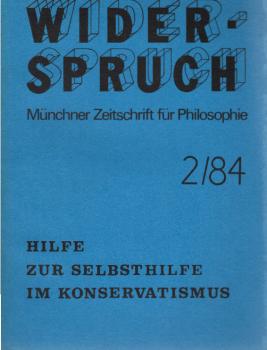 Widerspruch : Münchener Zeitschrift für Philosophie. 4. Jahrgang 1984 ; 2., Hilfe zur Selbsthilfe im Konservatismus