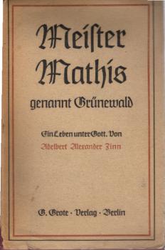 Meister Mathis, genannt Grünewald : Ein Leben unter Gott. Roman.