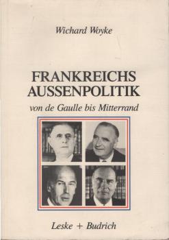 Frankreichs Aussenpolitik von de Gaulle bis Mitterrand.
