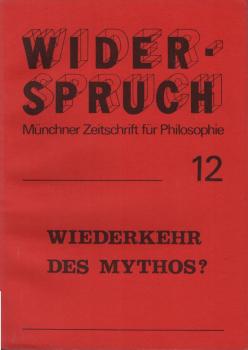 Widerspruch. Münchner Zeitschrift für Philosophie; Heft 12: Wiederkehr des Mythos?