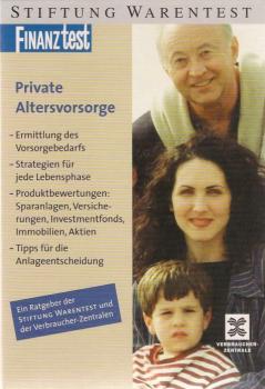 Private Altersvorsorge : [Ermittlung des Vorsorgebedarfs, Strategien für jede Lebensphase, Produktbewertungen: Sparanlagen, Versicherungen, Investmentfonds, Immobilien, Aktien, Tipps für die Anlagenentscheidung ; ein Ratgeber der Stiftung Warentest und de