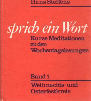Sprich ein Wort : kurze Meditationen zu den Wochentagslesungen. Band 1., Weihnachts- und Osterfestkreis