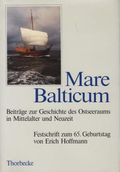 Mare Balticum : Beiträge zur Geschichte des Ostseeraums in Mittelalter und Neuzeit ; Festschrift zum 65. Geburtstag von Erich Hoffmann.