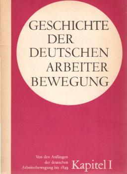 Geschichte der Deutschen Arbeiterbewegung in 15 Kapiteln; Teil: Kapitel 1., Von den Anfa¨ngen der deutschen Arbeiterbewegung bis 1849.