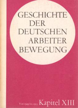 Geschichte der Deutschen Arbeiterbewegung in 15 Kapiteln; Teil: Kapitel XIII: Von 1949 bis 1955.