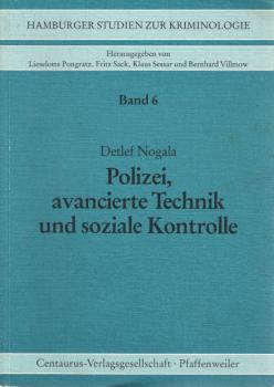 Polizei, avancierte Technik und soziale Kontrolle : Funktion und Ideologie technikbesetzter Kontrollstrategien im Prozess der Rationalisierung von Herrschaft.
