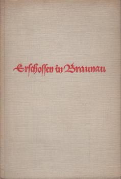 Erschossen in Braunau : Das tragische Schicksal d. ritterl. Verlagsbuchhändlers Johann Philipp Palm aus Nürnberg.
