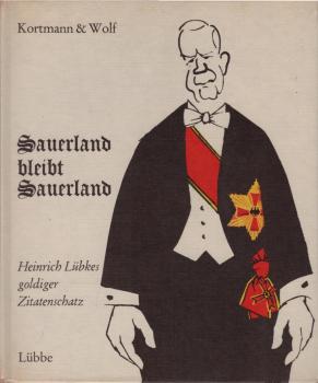 Sauerland bleibt Sauerland : Heinrich Lübkes goldiger Zitatenschatz. Einsichten u. Ansichten mit Hinweisen vers.