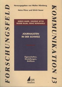 Journalisten in der Schweiz : Eigenschaften, Einstellungen, Einflüsse.