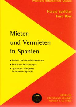 Mieten und vermieten in Spanien : Wohn- und Geschäftsraummiete ; praktische Erläuterungen.