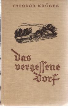 Das vergessene Dorf : 4 Jahre Sibirien ; ein Buch der Kameradschaft.