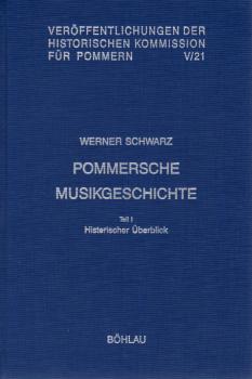 Schwarz, Werner: Pommersche Musikgeschichte; Teil: Teil 1., Historischer Überblick.