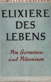 Elixiere des Lebens : Von Hormonen u. Vitaminen.