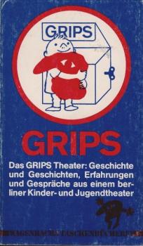 Das Grips-Theater : Geschichte u. Geschichten ; Erfahrungen u. Gespräche aus e. Kinder- u. Jugendtheater.