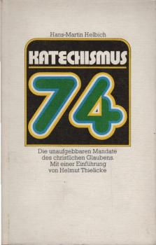 Katechismus '74 [vierundsiebzig] : die unaufgebbaren Mandate d. christl. Glaubens.